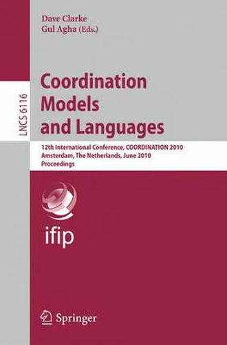 Cover image for Coordination Models and Languages: 12th International Conference, COORDINATION 2010, Amsterdam, The Netherlands, June 7-9, 2010, Proceedings