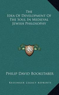 Cover image for The Idea of Development of the Soul in Medieval Jewish Philosophy