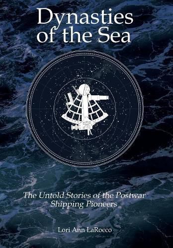 Cover image for Dynasties of the Sea II: The Untold Stories of the Postwar Shipping Pioneers