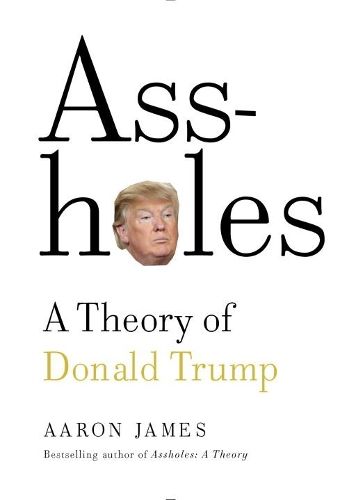 Cover image for Assholes: A Theory of Donald Trump