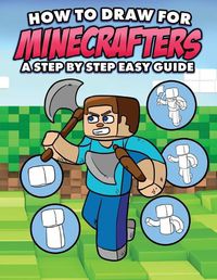 Cover image for How to Draw for Minecrafters A Step by Step Easy Guide