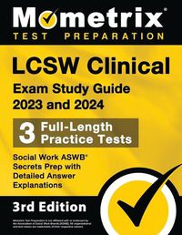Cover image for LCSW Clinical Exam Study Guide 2023 and 2024 - 3 Full-Length Practice Tests, Social Work ASWB Secrets Prep with Detailed Answer Explanations