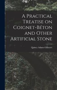 Cover image for A Practical Treatise on Coignet-beton and Other Artificial Stone