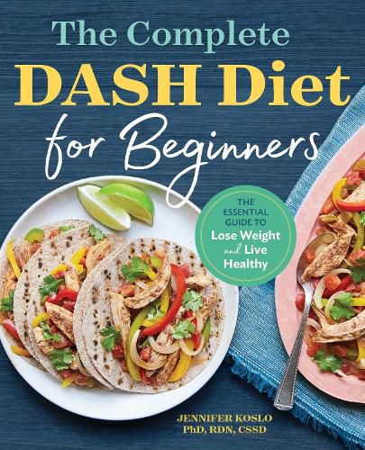 Cover image for The Complete Dash Diet for Beginners: The Essential Guide to Lose Weight and Live Healthy