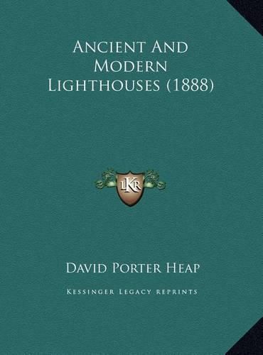 Cover image for Ancient and Modern Lighthouses (1888) Ancient and Modern Lighthouses (1888)
