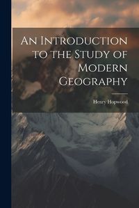 Cover image for An Introduction to the Study of Modern Geography