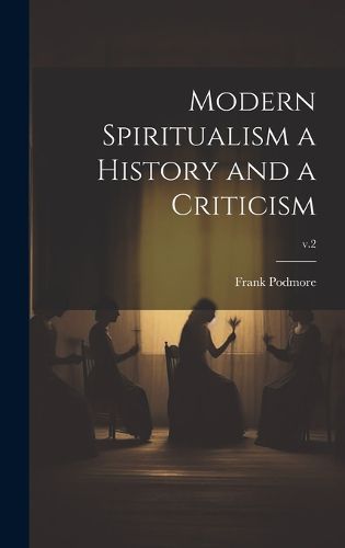 Cover image for Modern Spiritualism a History and a Criticism; v.2