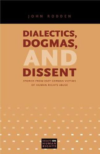 Cover image for Dialectics, Dogmas, and Dissent: Stories from East German Victims of Human Rights Abuse