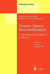 Cover image for Density-Matrix Renormalization - A New Numerical Method in Physics: Lectures of a Seminar and Workshop held at the Max-Planck-Institut fur Physik komplexer Systeme, Dresden, Germany, August 24th to September 18th, 1998