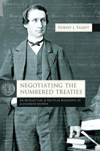 Cover image for Negotiating the Numbered Treaties: An Intellectual and Political History of Alexander Morris