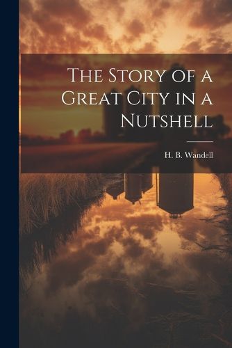 Cover image for The Story of a Great City in a Nutshell