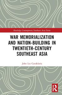 Cover image for War Memorialization and Nation-Building in Twentieth-Century Southeast Asia