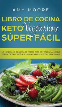 Cover image for Libro de Cocina Keto Vegetariano Super Facil: La manera comprobada de perder peso de manera saludable con la dieta cetogenica, incluso si eres un total principiante