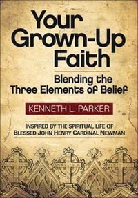 Cover image for Your Grown-Up Faith: Blending the Three Elements of Belief