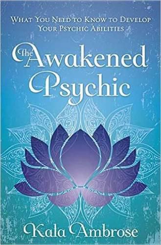 Cover image for The Awakened Psychic: What You Need to Know to Develop Your Psychic Abilities