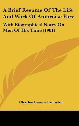 A Brief Resume of the Life and Work of Ambroise Pare: With Biographical Notes on Men of His Time (1901)