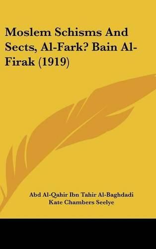 Cover image for Moslem Schisms and Sects, Al-Fark? Bain Al-Firak (1919)