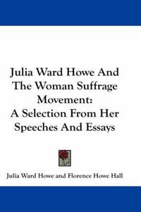 Cover image for Julia Ward Howe and the Woman Suffrage Movement: A Selection from Her Speeches and Essays