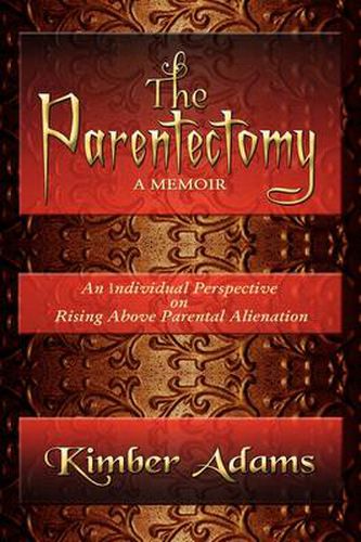 Cover image for The Parentectomy A Memoir: A Perspective On Rising Above Parental Alienation