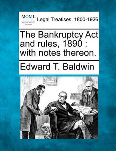 The Bankruptcy ACT and Rules, 1890: With Notes Thereon.