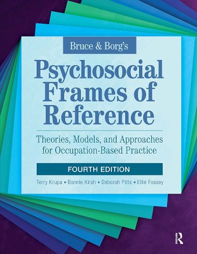 Cover image for Bruce & Borg's Psychosocial Frames of Reference: Theories, Models, and Approaches for Occupation-Based Practice