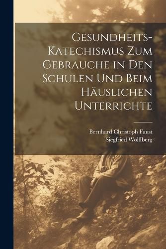 Gesundheits-Katechismus Zum Gebrauche in Den Schulen Und Beim Haeuslichen Unterrichte