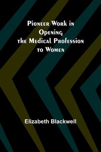 Cover image for Pioneer Work in Opening the Medical Profession to Women