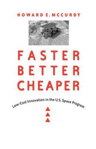 Cover image for Faster, Better, Cheaper: Low-cost Innovation in the U.S.Space Program