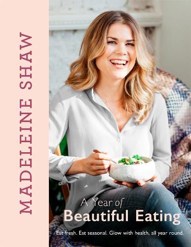 Cover image for A Year of Beautiful Eating: Eat fresh. Eat seasonal. Glow with health, all year round.