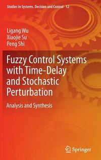 Cover image for Fuzzy Control Systems with Time-Delay and Stochastic Perturbation: Analysis and Synthesis