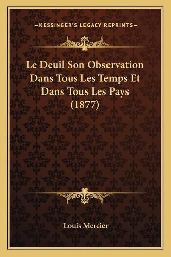 Le Deuil Son Observation Dans Tous Les Temps Et Dans Tous Les Pays (1877)