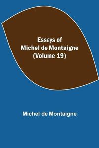 Cover image for Essays of Michel de Montaigne (Volume 19)