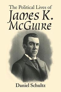 Cover image for The Political Lives of James K. Mcguire