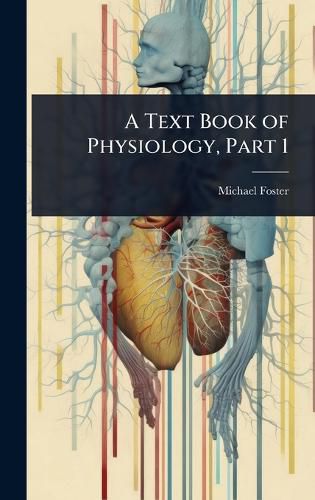 Cover image for A Text Book of Physiology, Part 1