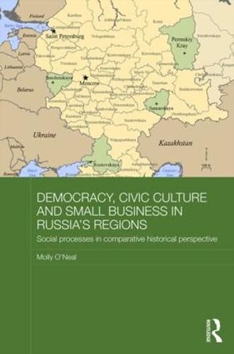 Cover image for Democracy, Civic Culture and Small Business in Russia's Regions: Social Processes in Comparative Historical Perspective