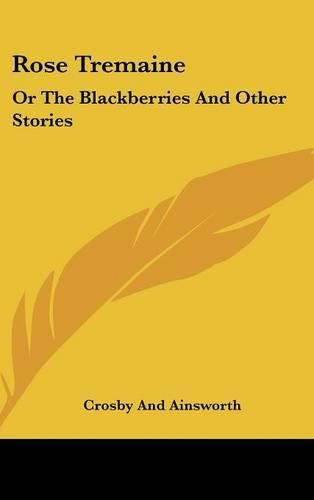 Cover image for Rose Tremaine: Or the Blackberries and Other Stories