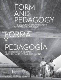 Cover image for Form and Pedagogy: The Design of the University City in Latin America