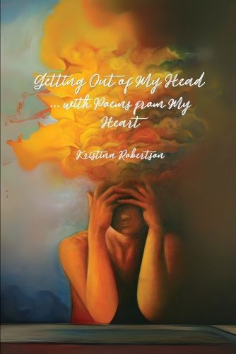 Cover image for Getting Out of My Head ... with Poems from My Heart