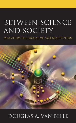 Cover image for Between Science and Society: Charting the Space of Science Fiction