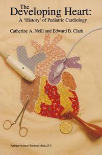 Cover image for The Developing Heart: A 'History' of Pediatric Cardiology