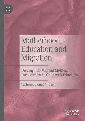 Cover image for Motherhood, Education and Migration: Delving into Migrant Mothers' Involvement in Children's Education