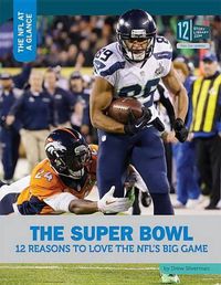 Cover image for The Super Bowl: 12 Reasons to Love the Nfl's Big Game