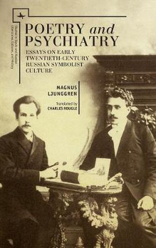 Cover image for Poetry and Psychiatry: Essays on Early Twentieth-Century Russian Symbolist Culture