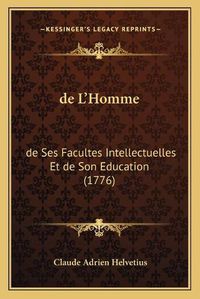 Cover image for de L'Homme: de Ses Facultes Intellectuelles Et de Son Education (1776)