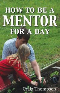 Cover image for How To Be a Mentor for a Day: Planning for the Day, Planting for the Future