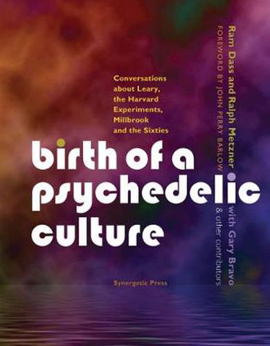 Birth of a Psychedelic Culture: Conversations About Leary, the Harvard Experiments, Millbrook and the Sixties