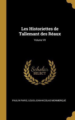 Cover image for Les Historiettes de Tallemant des Reaux; Volume VII
