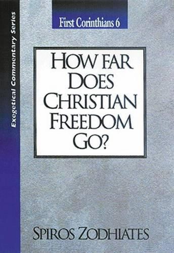 Cover image for How Far Does Christian Freedom Go?: First Corinthians Chapter Six Exegetical Commentary Series