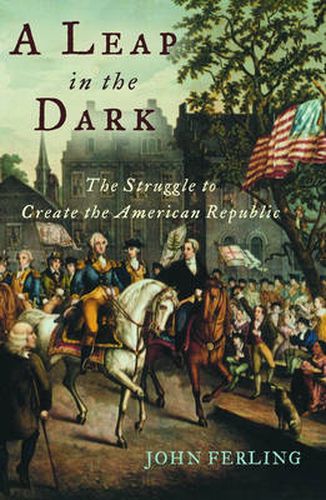 Cover image for A Leap in the Dark: The Struggle to Create the American Republic