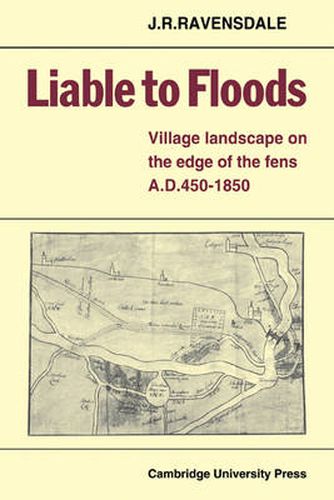 Cover image for Liable to Floods: Village Landscape on the Edge of the Fens A D 450-1850
